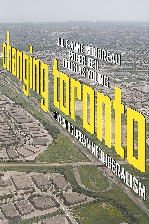 Changing Toronto: Governing Urban Neoliberalism book