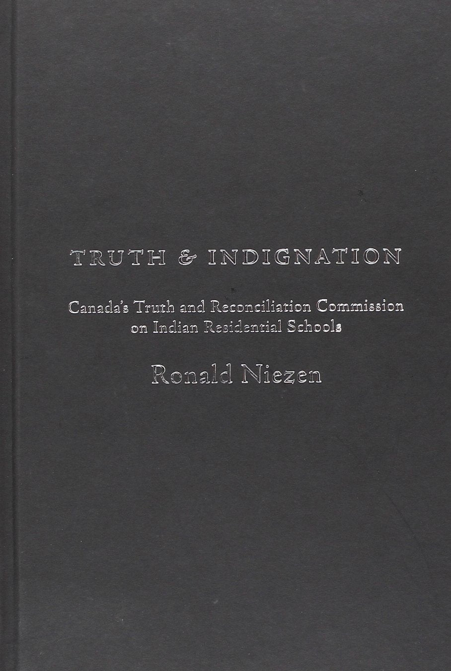Truth and Indignation: Canada's Truth and Reconciliation Commission on Indian Residential Schools (Teaching Culture: Utp Ethnographies for the Classroom) Books