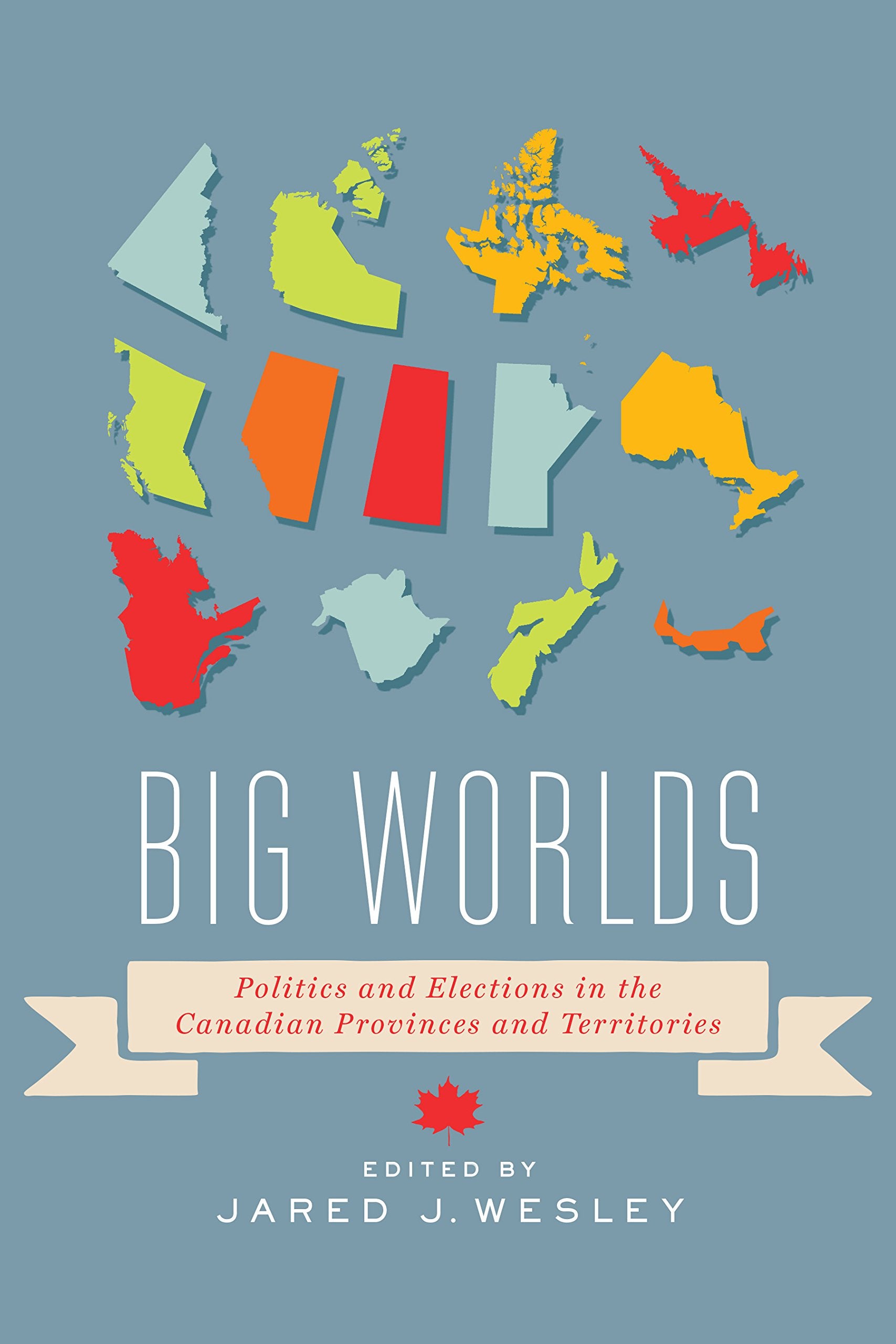 Big Worlds: Politics and Elections in the Canadian Provinces and Territories Social Sciences