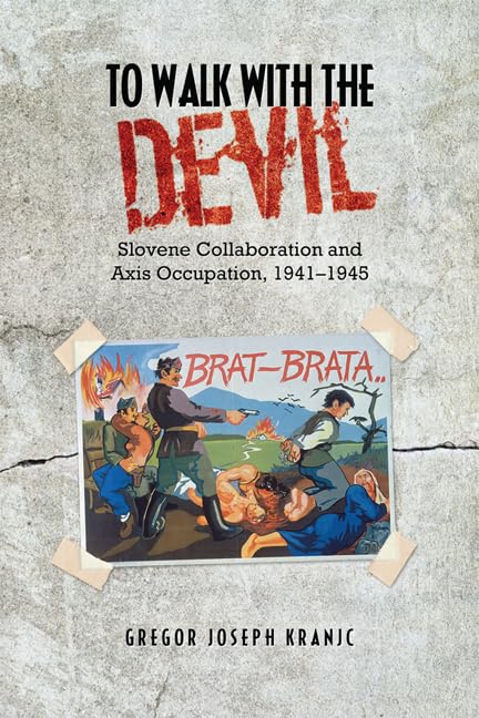 To Walk with the Devil: Slovene Collaboration and Axis Occupation, 1941-1945 Social Sciences