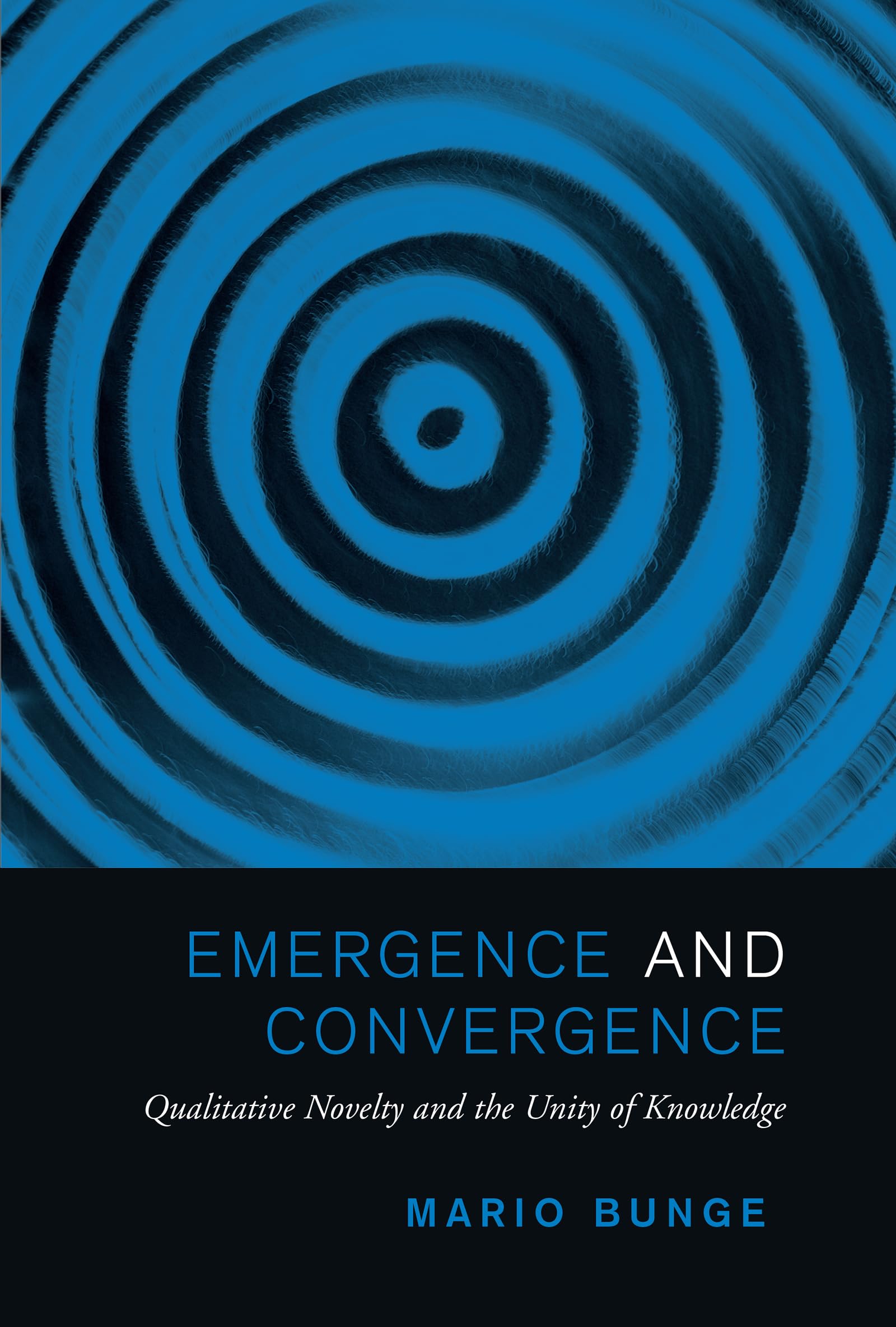 Emergence and Convergence: Qualitative Novelty and the Unity of Knowledge (Toronto Studies in Philosophy) Philosophy