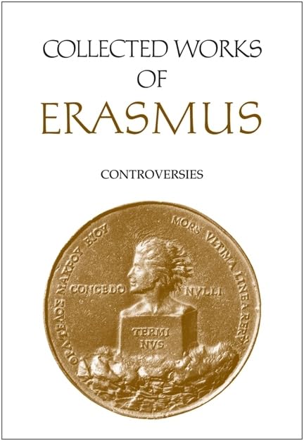 Collected Works of Erasmus: Controversies, Volume 82: Declarationes Ad Censuras Lutetiae Vulgatas Sub Nomine Facultatis Theologiae Parisiensis (Collected Works of Erasmus, 82, Band 82) Philosophy