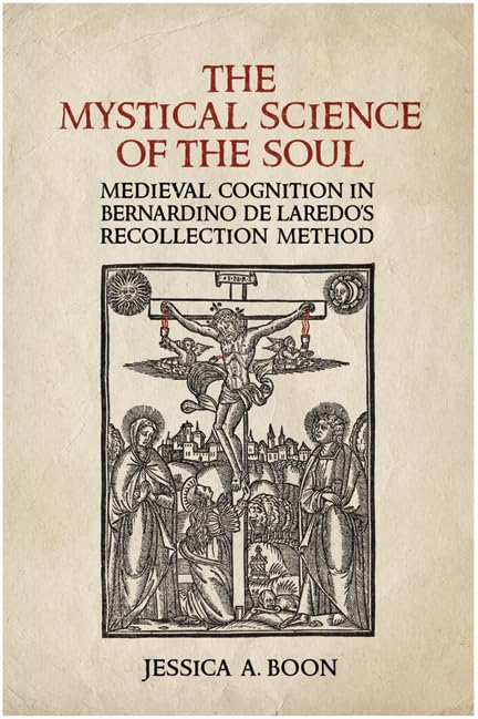 The Mystical Science of the Soul: Medieval Cognition in Bernardino de Laredo's Recollection Method (Toronto Iberic) Contemporary literature
