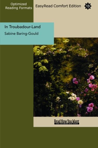 In Troubadour-Land (EasyRead Comfort Edition): A Ramble in Provence and Languedoc Travel Guides