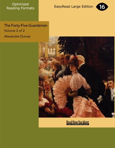 The Forty-Five Guardsmen (Volume 2 of 2 ) (EasyRead Large Edition): A Sequel To Chicot, The Jester"""" Contemporary literature