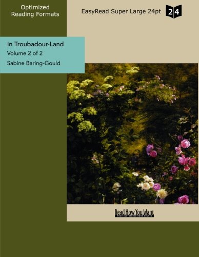 In Troubadour-Land (Volume 2 of 2 ) (EasyRead Super Large 24pt Edition): A Ramble in Provence and Languedoc Travel Guides