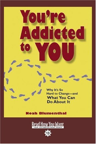 You're Addicted to YOU (EasyRead Comfort Edition): Why It's So Hard to Change and What You Can Do About It Psychology