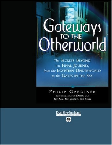 Gateways to the Otherworld (Volume 1 of 2) (EasyRead Super Large 18pt Edition): The Secrets Beyond the Final Journey, From the Egyptian Underworld To the Gates in the Sky Religion & Esotericism
