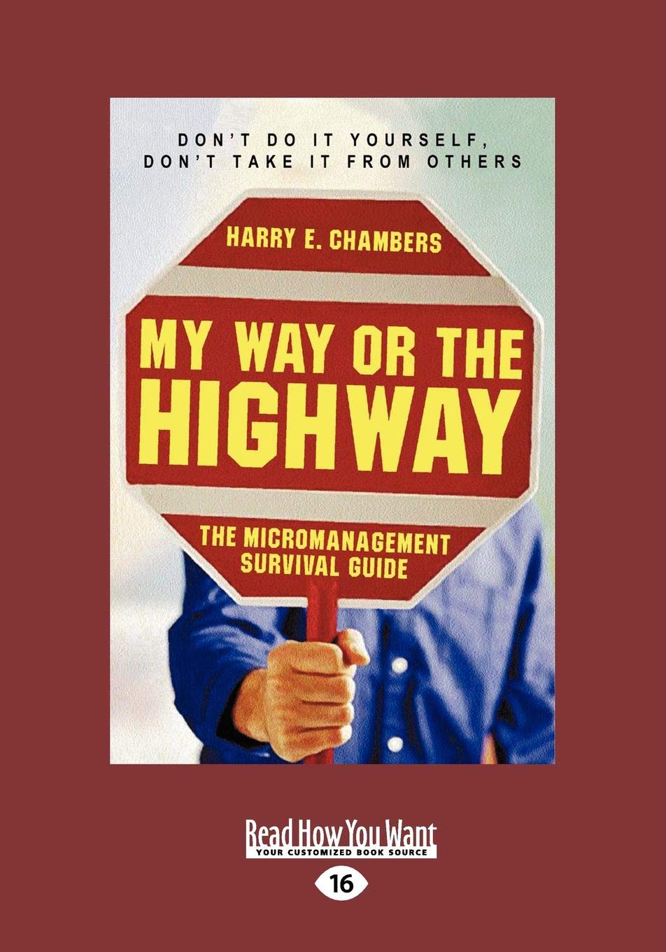 My Way or the Highway: The Micromanagement Survival Guide book