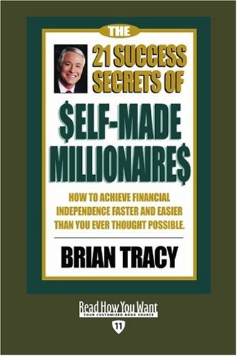 The 21 Success Secrets of Self-Made Millionaires (EasyRead Edition): How to Achieve Financial Independence Faster and Easier than You Ever Thought Possible Business, Finance & Career