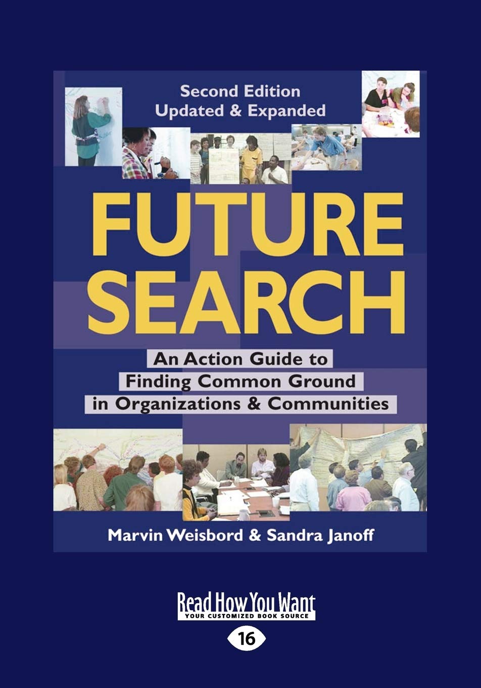 Future Search: An Action Guide to Finding Common Ground in Organizations and Communities: An Action Guide to Finding Common Ground in Organizations and Communities (Large Print 16pt) Business, Finance & Career
