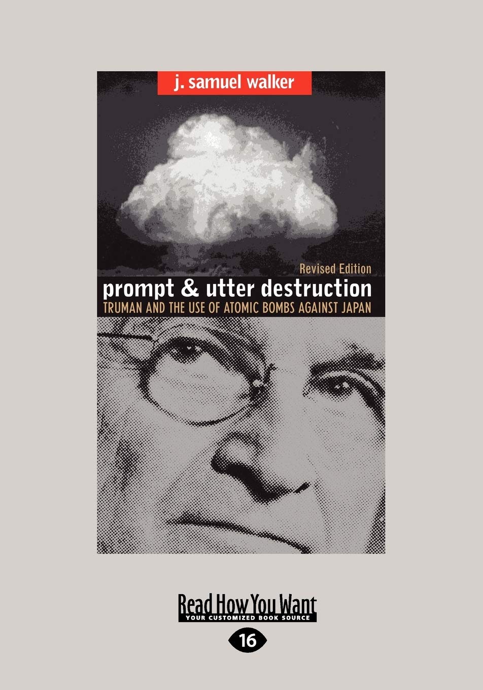 Prompt and Utter Destruction: Truman and the use of Atomic Bombs against Japan book