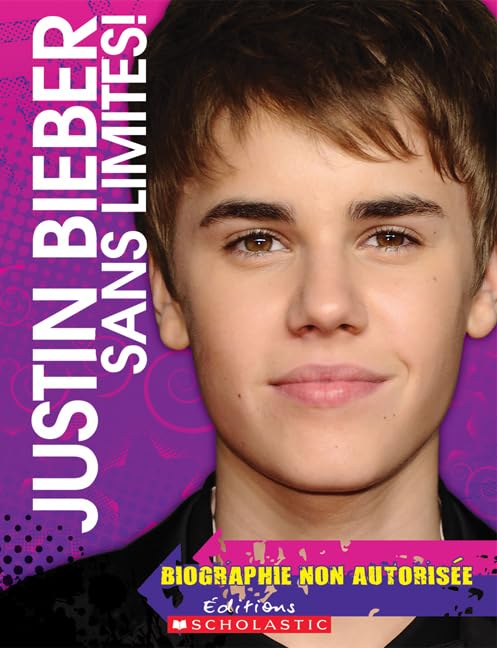 Justin Bieber - Sans Limites!: Biographie non autorisée Non-fiction