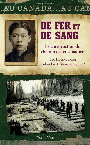Au Canada: de Fer Et de Sang: La Construction Du Chemin de Fer Canadien, Lee Heen-Gwon, Colombie-Britannique, 1882 Books