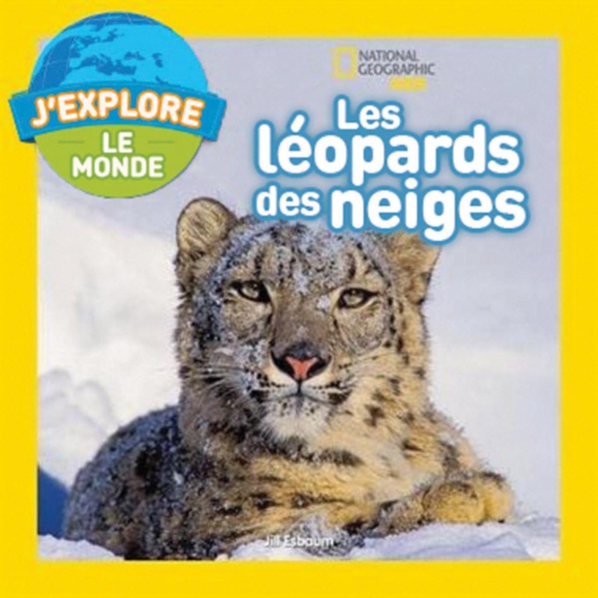 National Geographic Kids: j'Explore Le Monde: Les Léopards Des Neiges book