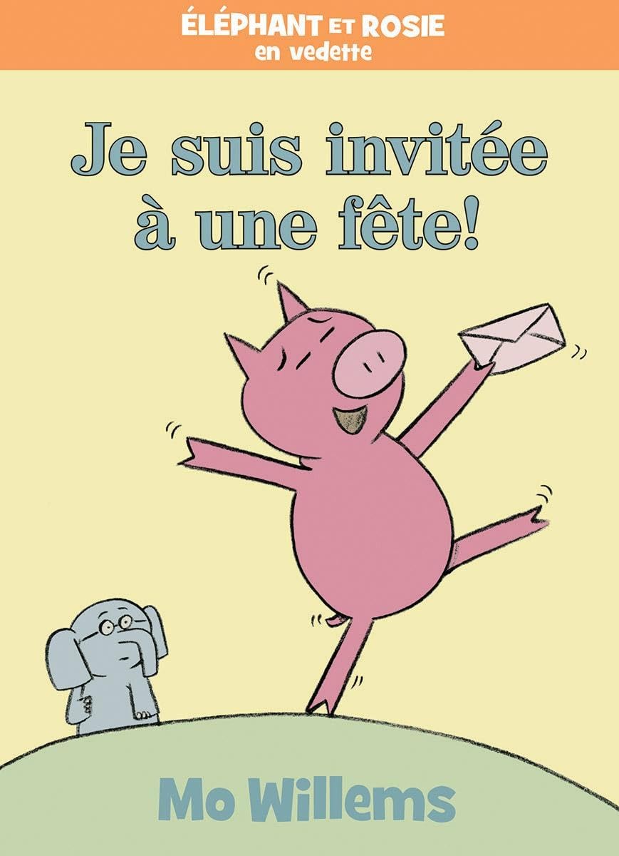 Éléphant Et Rosie: Je Suis Invitée À Une Fête! Novels & Short Stories