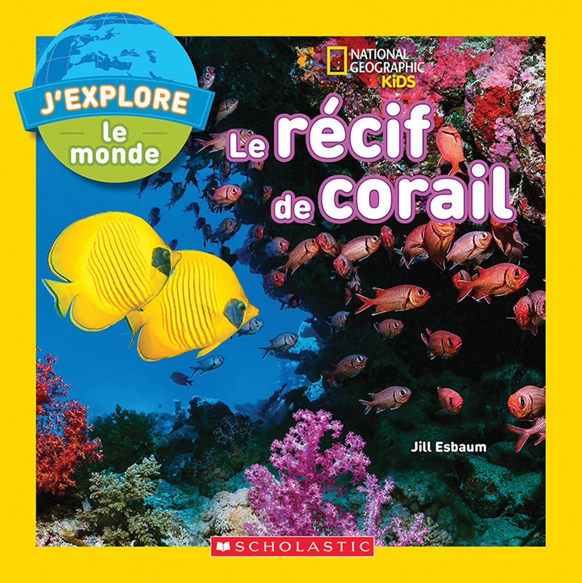 J'Explore le Monde: Le Recif de Corail = Explore My World: Coral Reefs (National Geographic Kids) Non-fiction