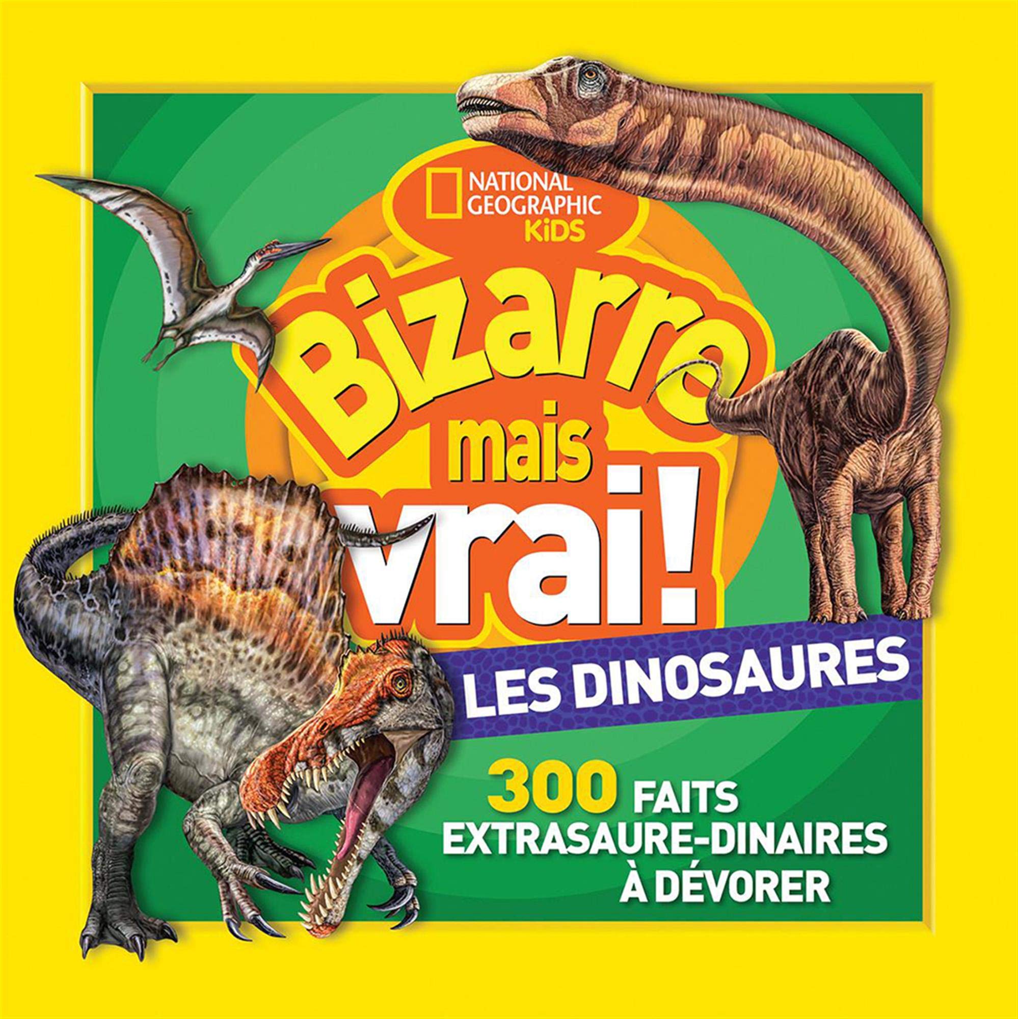 National Geographic Kids: Bizarre Mais Vrai! Les Dinosaures book