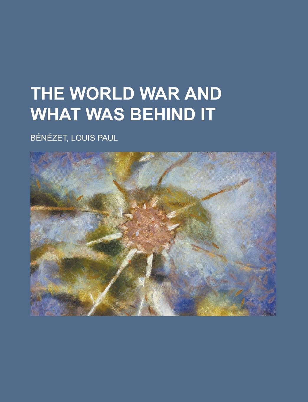 The World War and What Was Behind It Politics & History