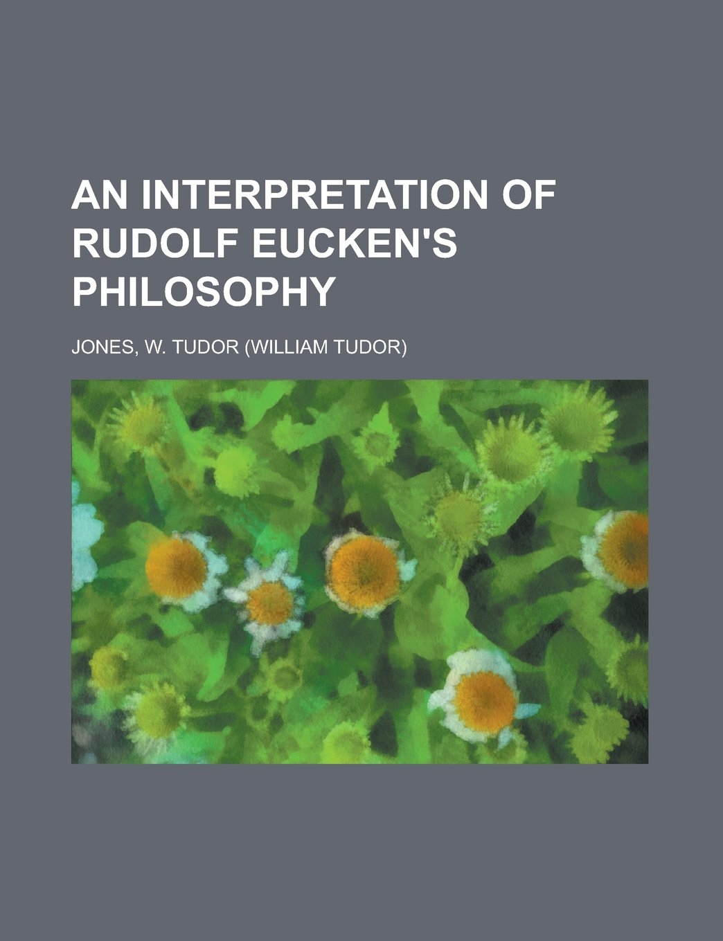 An Interpretation of Rudolf Eucken's Philosophy Philosophy