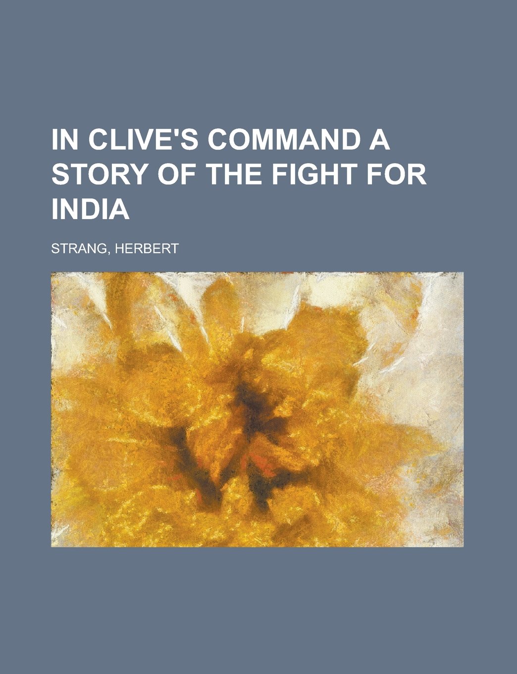 In Clive's Command a Story of the Fight for India Fiction
