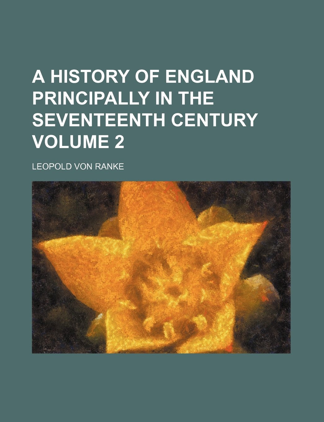A History of England, Principally in the Seventeenth Century Volume 2 Books