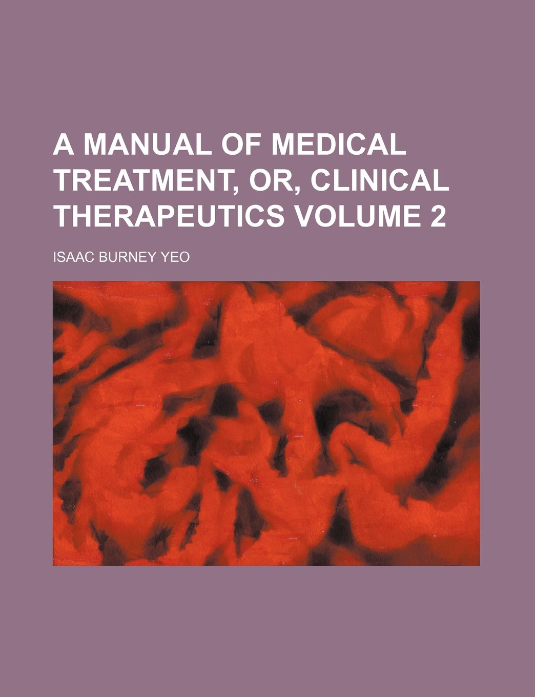 A Manual of Medical Treatment, Or, Clinical Therapeutics Volume 2 Books