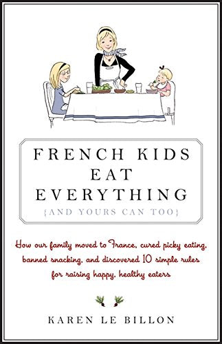 French Kids Eat Everything ( And Yours Can, Too) book
