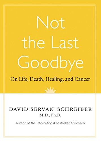 Not The Last Goodbye: On Life,death,healing, And Cancer Health, Nutrition & Fitness
