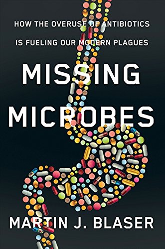 Missing Microbes: How The Overuse Of Antibiotics Is Fueling Our M Natural Sciences