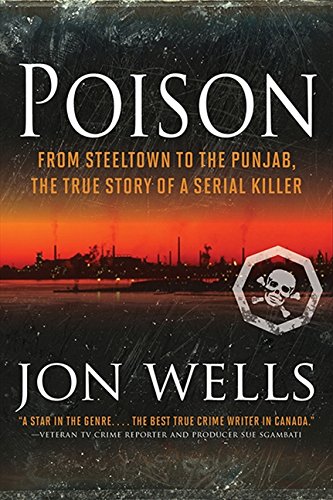 Poison: From Steeltown to the Punjab, The True Story of a Serial Killer Politics & Society