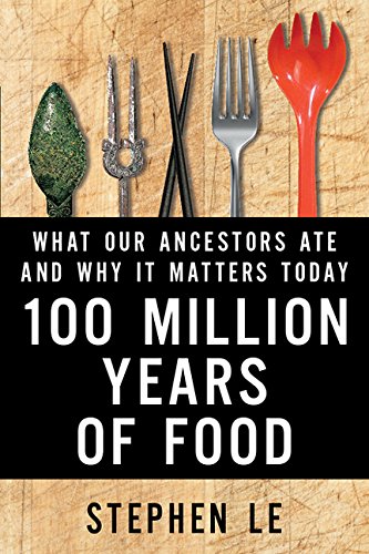 100 Million Years Of Food: What Our Ancestors Ate and Why It Matters Today Business & Technology