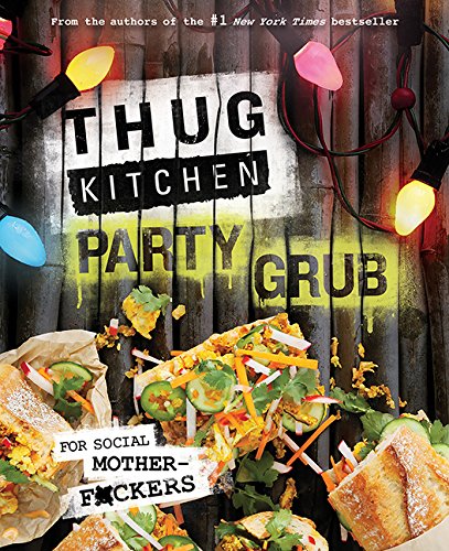 Thug Kitchen Party Grub: For Social Motherf*ckers book