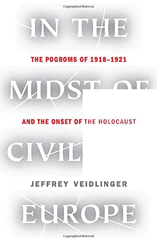 In the Midst of Civilized Europe: The Pogroms of 1918-1921 and the Onset of the Holocaust German history
