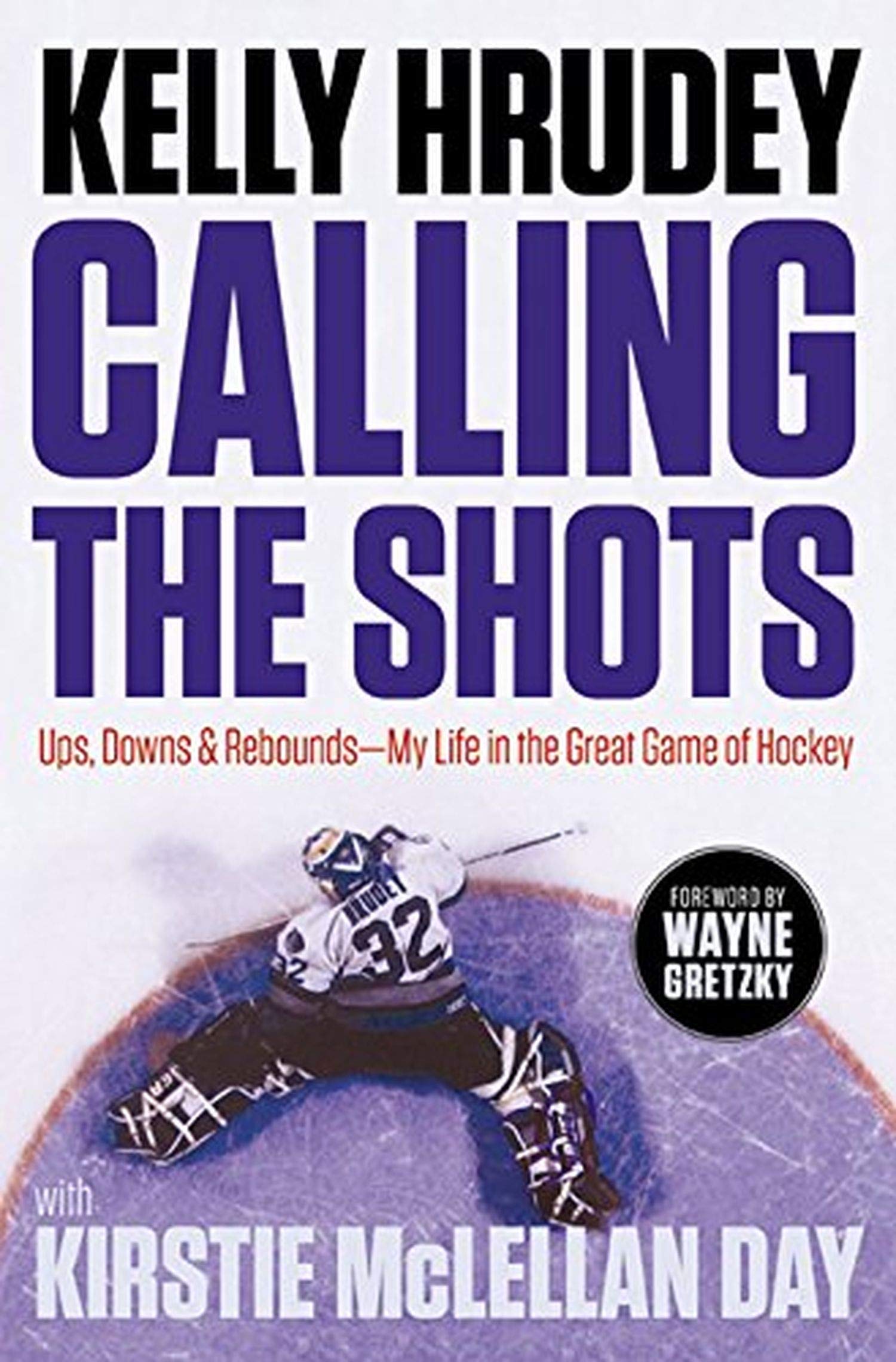 Calling the Shots: Ups, Downs and Rebounds – My Life in the Great Game of Hockey Sports Books