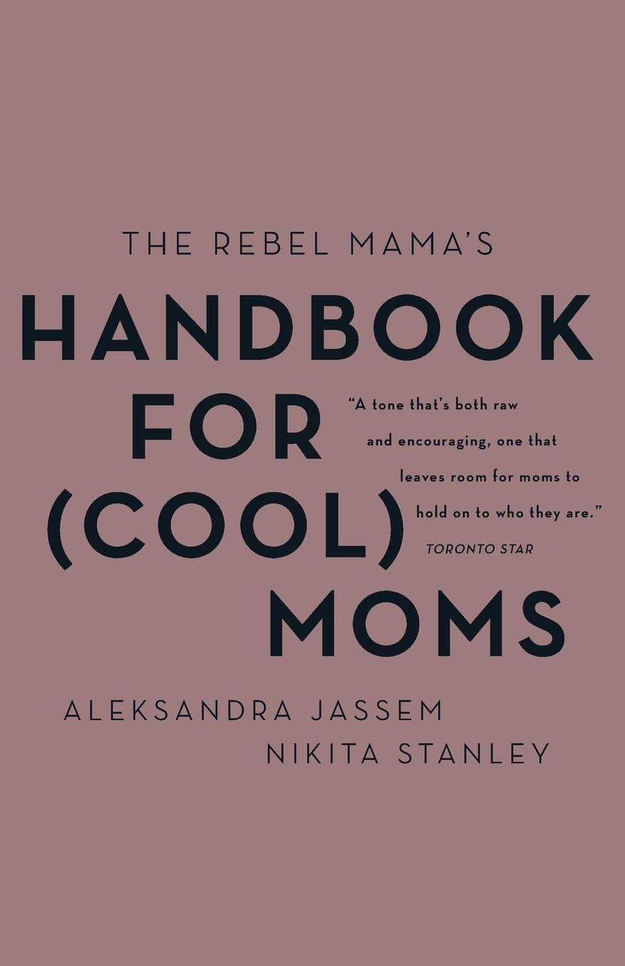 The Rebel Mama's Handbook for (Cool) Moms Parents & Children