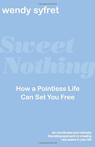 Sweet Nothing: How a Pointless Life Can Set You Free Business, Finance & Career