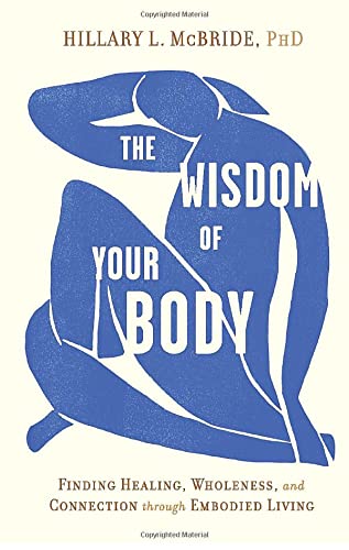 The Wisdom of Your Body: Finding Healing, Wholeness, and Connection through Embodied Living book