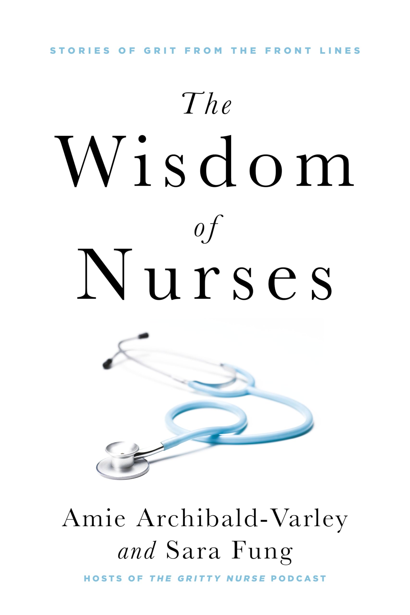 The Wisdom of Nurses: Stories of Grit from the Front Lines book