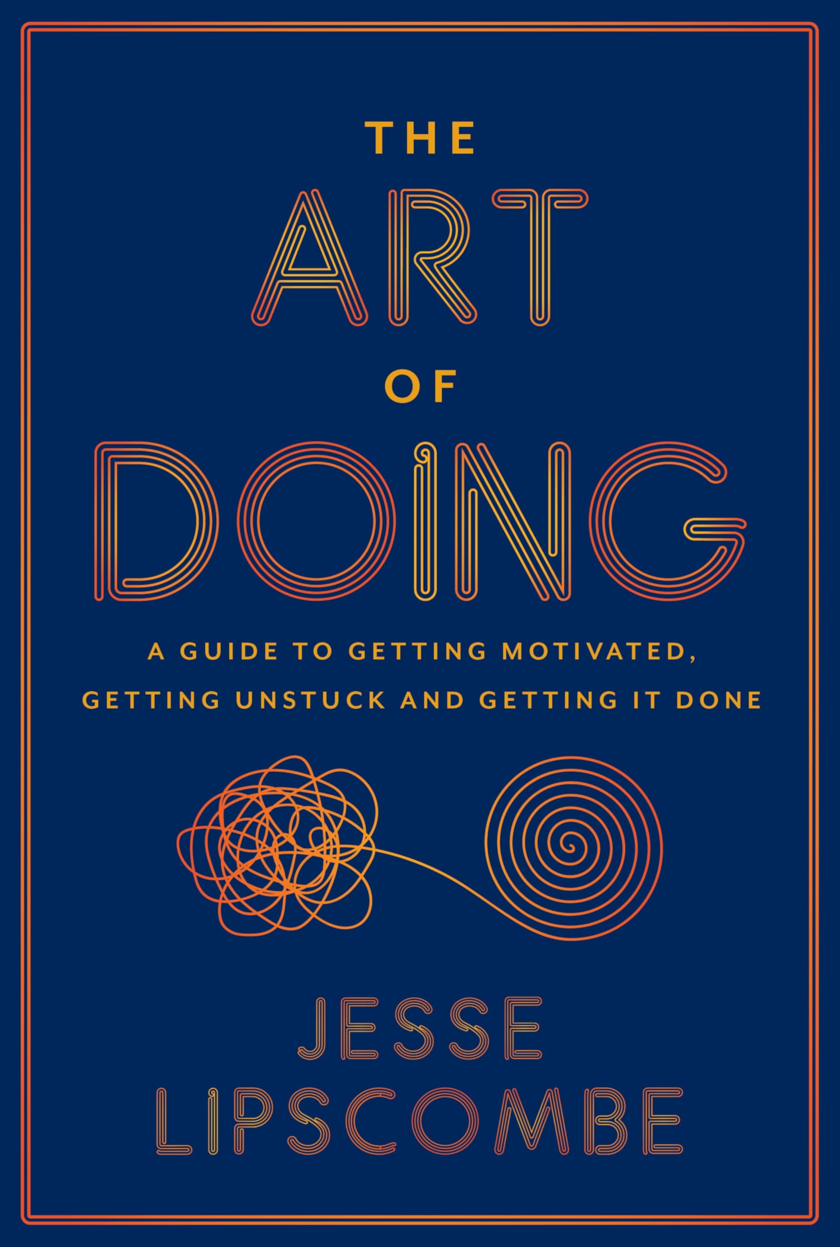 The Art of Doing: A Guide to Getting Motivated, Getting Unstuck and Getting It Done Business, Finance & Career