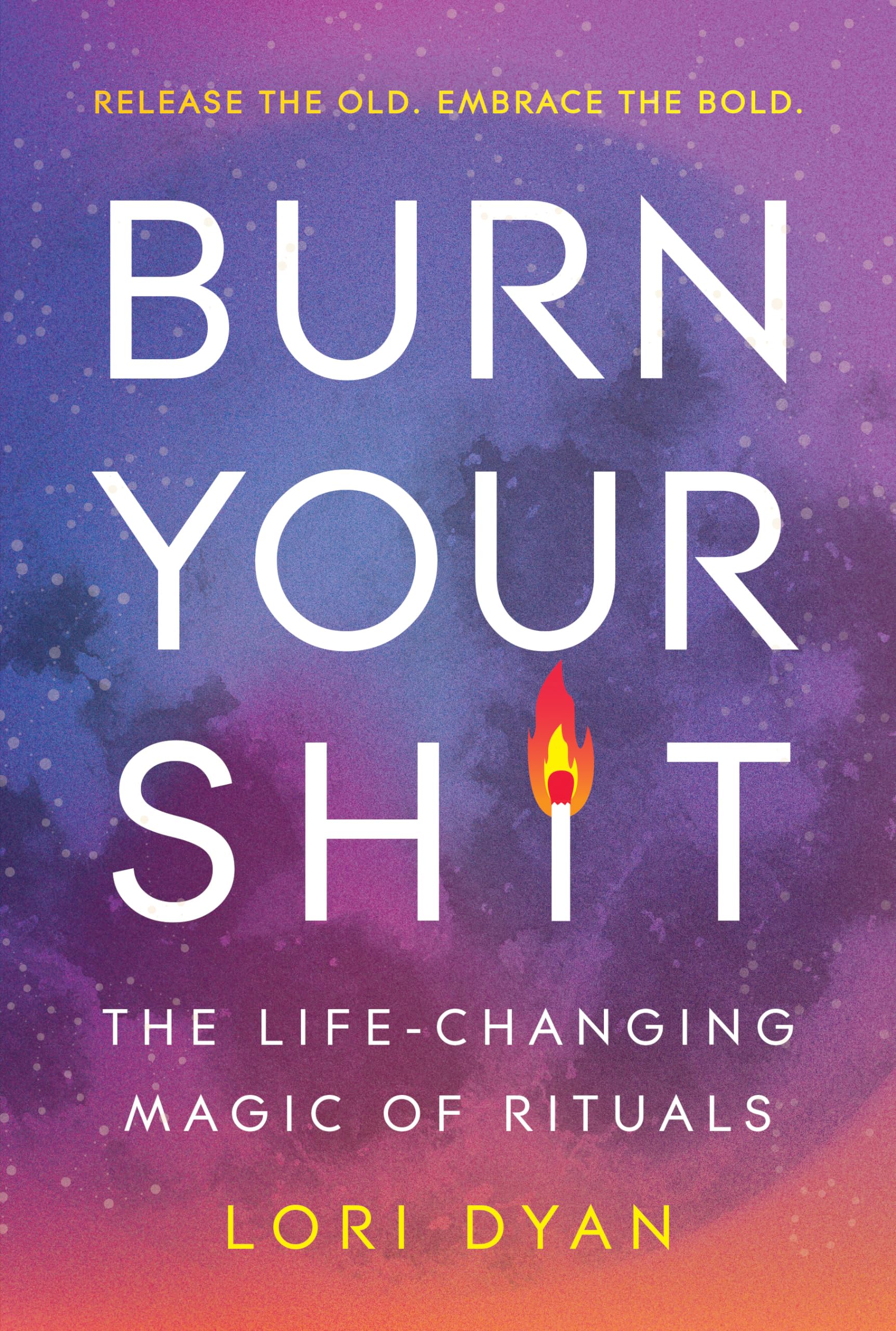Burn Your Sh*t: The Life-Changing Magic of Rituals Business, Finance & Career