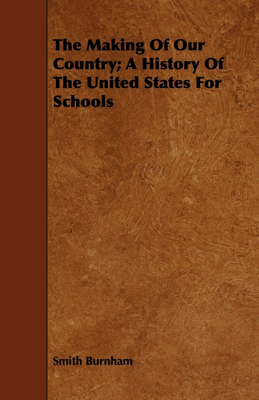 The Making of Our Country: A History of the United States for Schools Learning & Reference