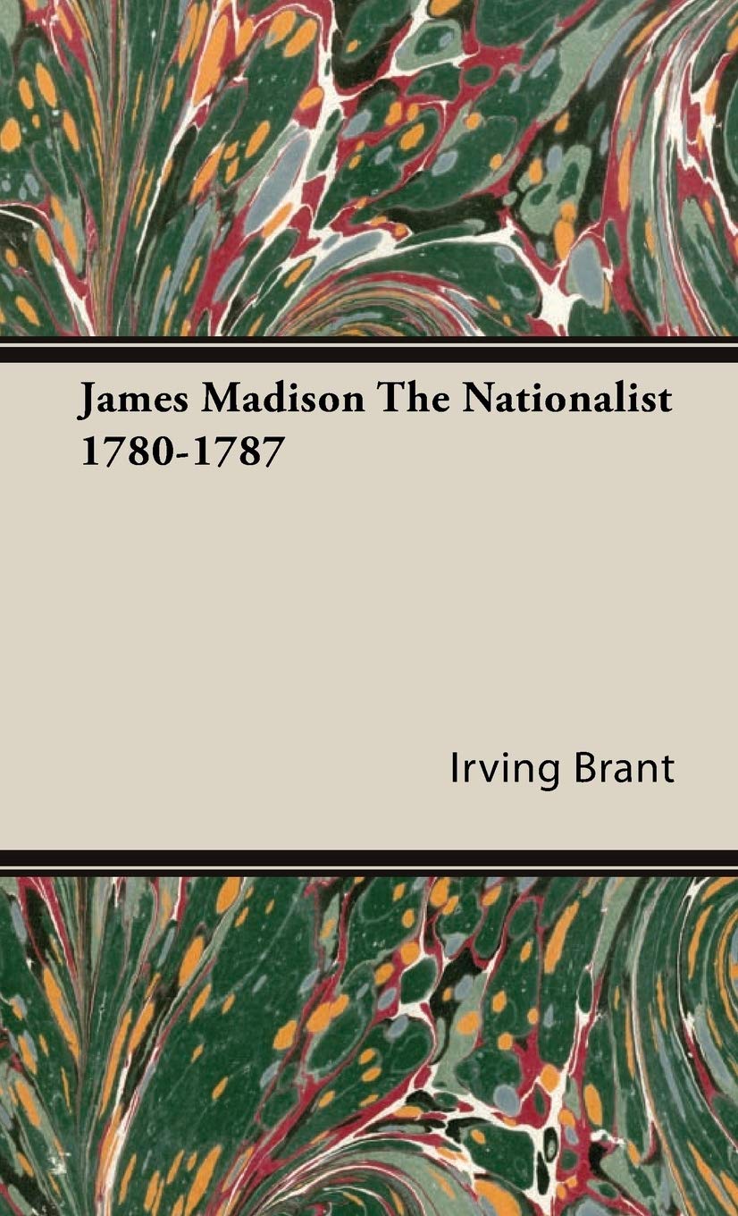 James Madison the Nationalist 1780-1787 book