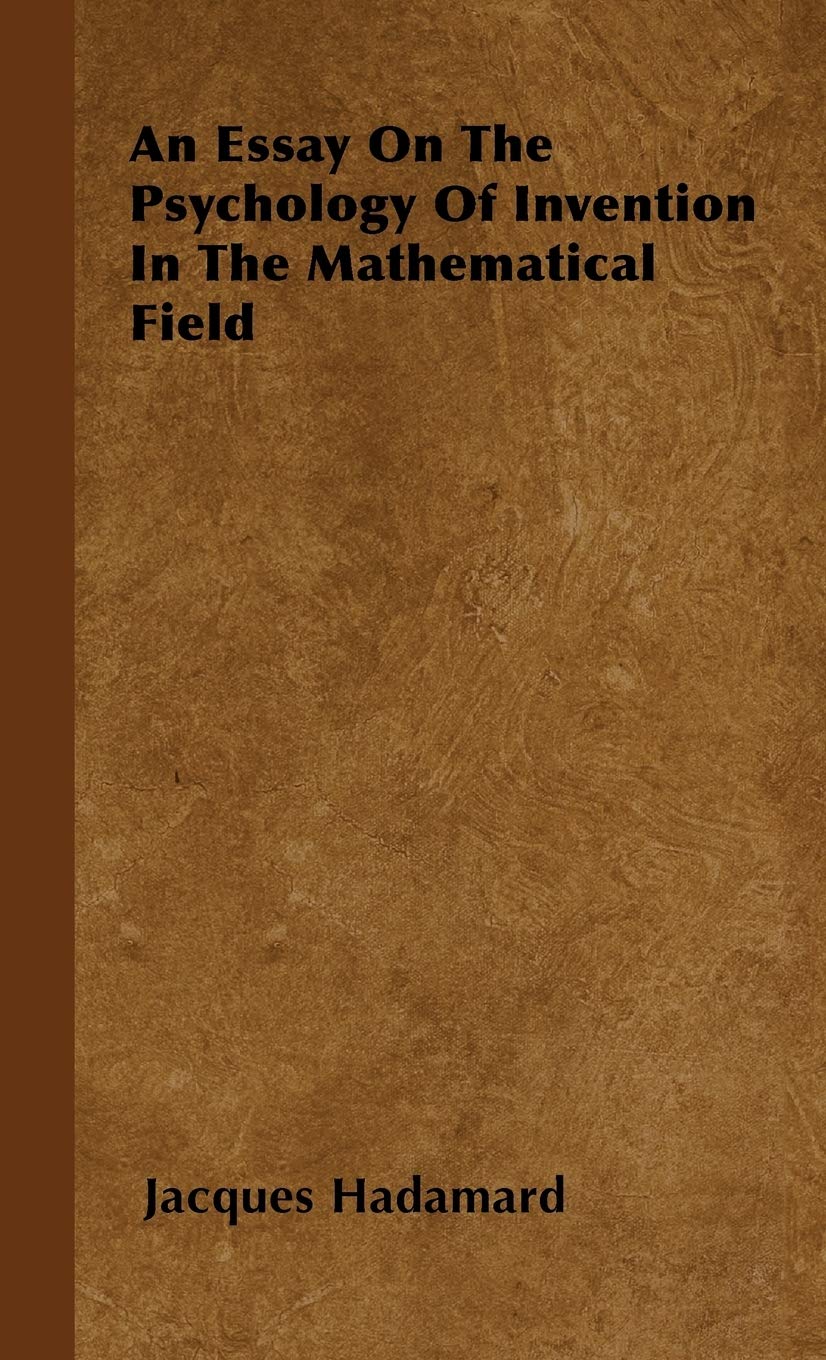An Essay on the Psychology of Invention in the Mathematical Field book