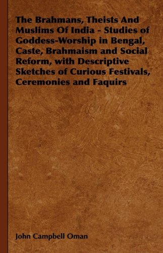The Brahmans, Theists and Muslims of India: Studies of Goddess-worship in Bengal, Caste, Brahmaism and Social Reform, With Descriptive Sketches of Curious Festivals, Ceremonies and Faquirs Philosophy