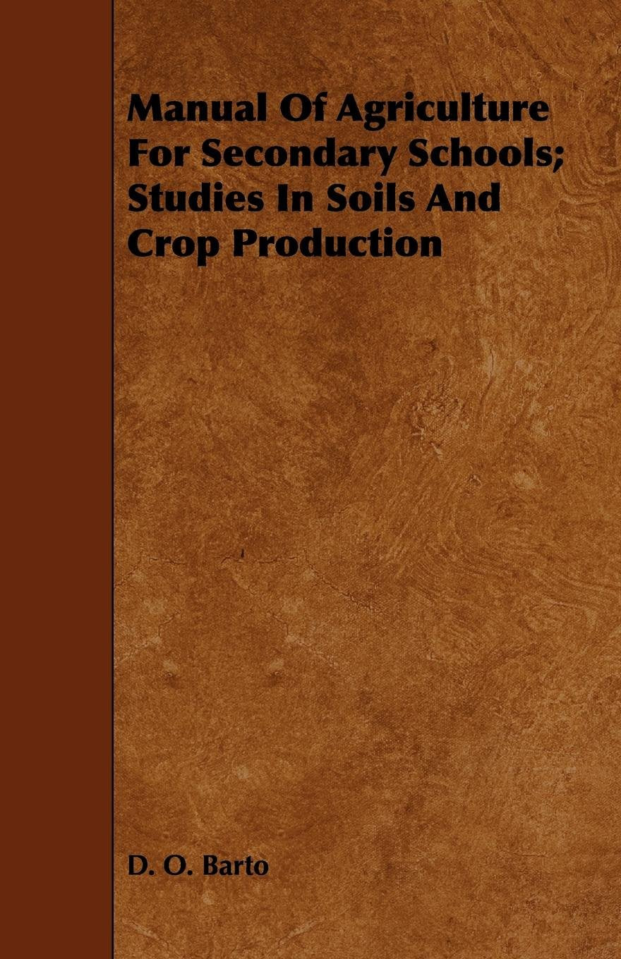 Manual of Agriculture for Secondary Schools: Studies in Soils and Crop Production Politics & History