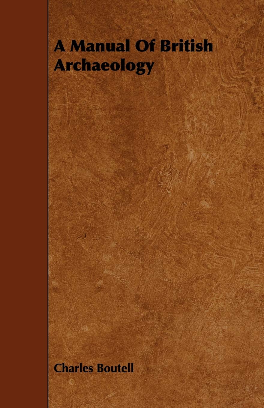 A Manual of British Archaeology Politics & History
