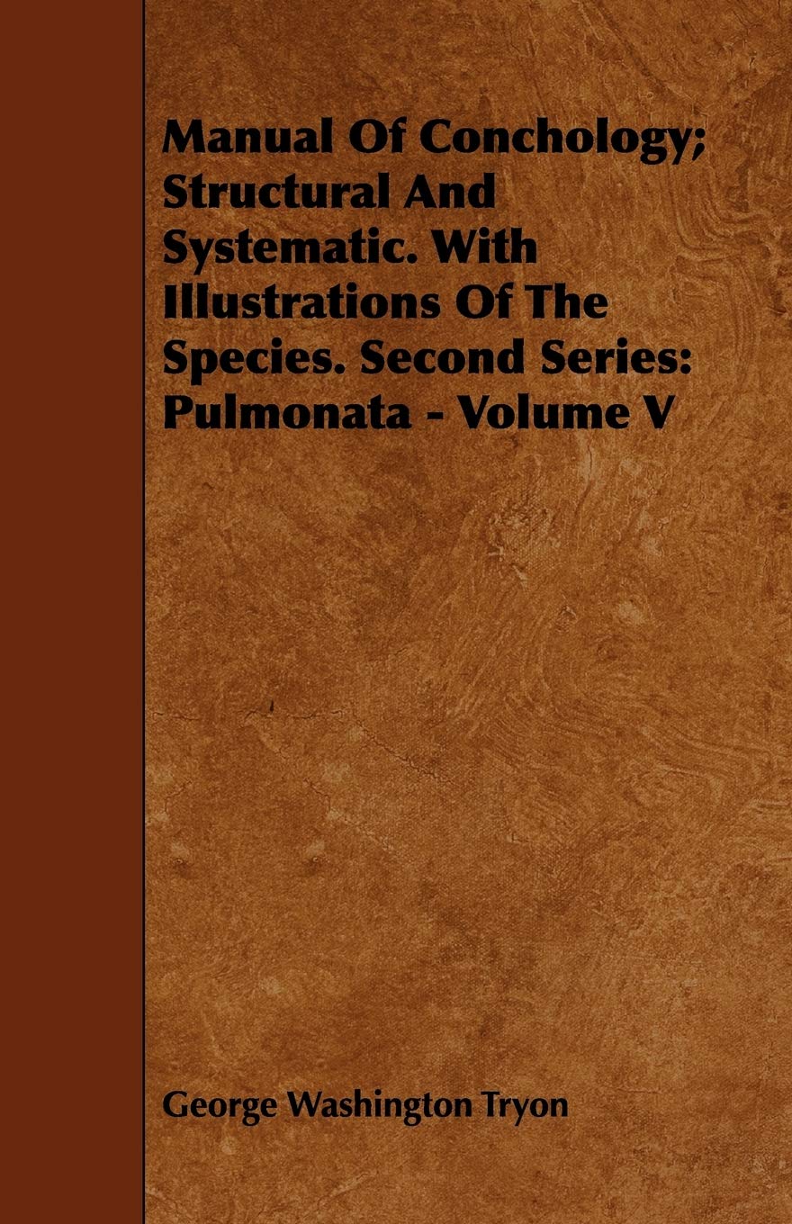 Manual of Conchology; Structural and Systematic: With Illustrations of the Species. Second Series: Pulmonata: Pulmonata - Volume V Mathematics
