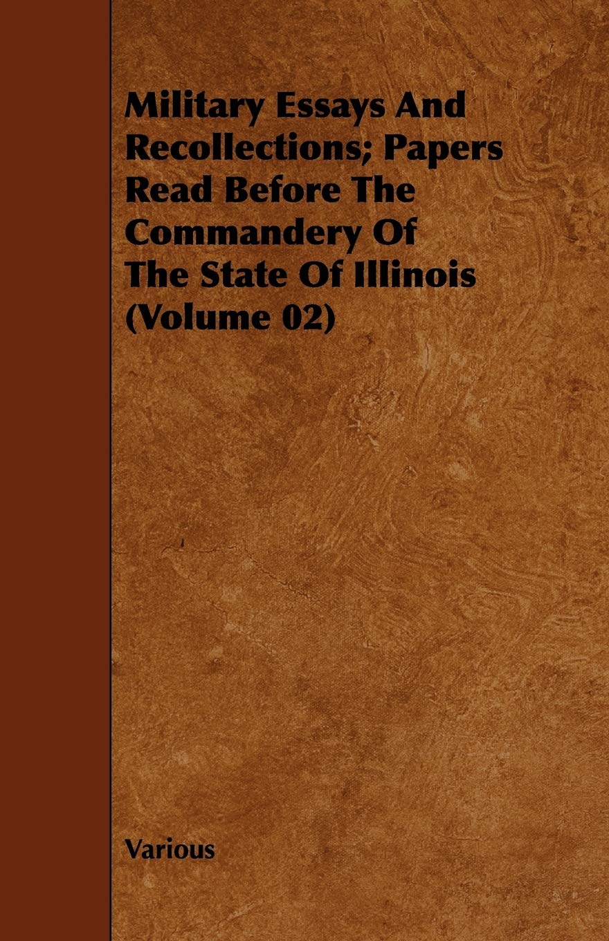 Military Essays And Recollections; Papers Read Before The Commandery Of The State Of Illinois (Volume 02) book