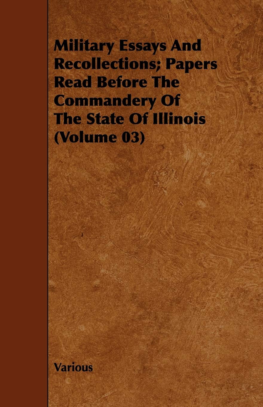 Military Essays And Recollections; Papers Read Before The Commandery Of The State Of Illinois (Volume 03) book